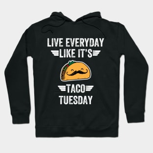 Live everyday like it's taco tuesday Hoodie